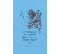 A-Z of Depths Made of Light: Quantum Ethics, Currents, and the Tides of Lies: 1 (Quantum Ethics Short Stories)