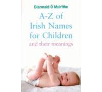 A-z Of Irish Names For Children And Their Meanings (ebook)