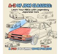 A-Z of JDM Classics: Learn Your ABCs with Legendary Japanese Cars - A Fun Colouring Book for Kids.
