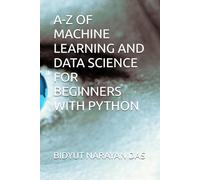 A-Z OF MACHINE LEARNING AND DATA SCIENCE FOR BEGINNERS WITH PYTHON (A-Z of Artificial Intelligence for beginners)