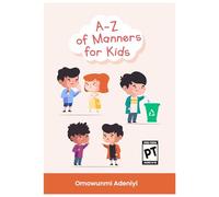 A-Z of Manners for Kids: Politeness from A to Z: Nurturing Good Manners for Kids