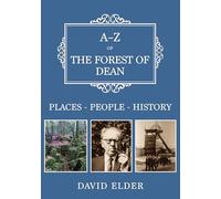 A-Z of the Forest of Dean: Places-People-History