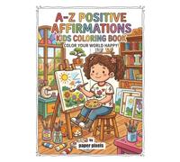 A-Z POSITIVE AFFIRMATIONS KIDS COLORING BOOK: COLOR YOUR WORLD HAPPY