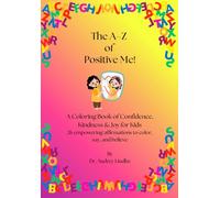 A-Z Positive Me: A Coloring Book of Confidence, Kindness & Joy for Kids (ABC Kids’ Emotional Growth Series)