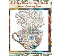 A-Z Tea Benefit: Sip & Shade: Adult Coloring Book
