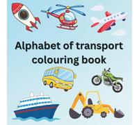 A-Z Transport colouring book for kids Ages 3-7: Educational Colouring Pages with Transport and Alphabets for children Ages 3-7