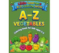 A-Z vegetables coloring book for kids ages 2-5: Healthy food alphabet coloring for toddlers and beginners (Little Learners A-Z coloring series)