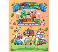 A-Z Vehicles coloring books for kids ages 2-6: Cars,Trucks and transport Alphabets coloring Fun (Little Learners A-Z coloring series)