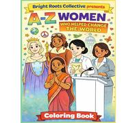 A-Z Women Who Helped Change the World: A Coloring Book for Curious Kids Ages 4-9