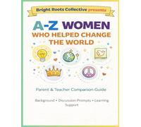 A-Z Women Who Helped Change the World Parent & Teacher Companion Guide: Conversation Starters, Background, and Learning Support for Ages 4-9