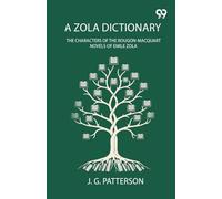 A Zola Dictionary: The Characters Of The Rougon-Macquart Novels Of Emile Zola