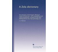 A Zola dictionary: the characters of the Rougon-Macquart novels of Émile Zola : with a biographical and critical introduction, synopses of the plots, bibliographical note, map, genealogy, etc