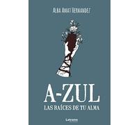 A-ZUL. Las raíces de tu alma: 01 (Poesía)