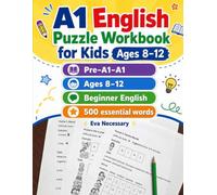 A1 English Puzzle Workbook for Kids Ages 8-12: Pre-A1-A1. Ages 8-12. Beginner English. 500 essential words. (English through puzzles)