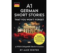 A1 German Short Stories That You Won't Forget: 30 Wild & Unforgettable Tales for A1 Learners