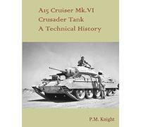 A15 Cruiser Mk.VI Crusader Tank A Technical History