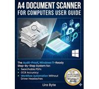 A4 DOCUMENT SCANNER FOR COMPUTERS USER GUIDE: The Audit-Proof, Windows 11-Ready Step-By-Step System for Searchable PDFs, OCR Accuracy, and Workflow ... Driver Headaches (Tech Mastery Bible Series)