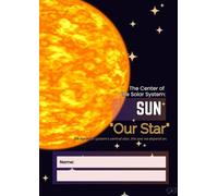 A4 Sun: Our Star Lined Notebook - 80 pages: Perfect for Science Notes and Ideas -