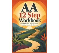 AA 12 Step Workbook: A Supportive Step-by-Step Guide for Moving Beyond Denial, Fear, and Isolation Toward Clarity, Connection, and Hope