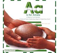 Aa is for Amala: A Nigerian Food Alphabet: A Taste of Home: Celebrating Nigeria’s Foods from A to Z