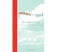 Aaaaw to Zzzzzd: The Words of Birds: North America, Britain, and Northern Europe