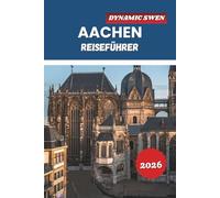 AACHEN REISEFÜHRER 2026: Erkunden Sie historische Kathedralen, Thermalbäder, UNESCO-Weltkulturerbestätten und Urlaubsrouten in Westdeutschland