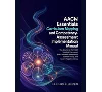 AACN Essentials Curriculum-Mapping and Competency-Assessment Implementation Manual: Map Courses to the AACN Essentials Framework, Build Observable ... Faculty, and Govern Program Evidence