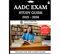 AADC Exam Study Guide 2025-2026: Your All-in-One Prep to Success with Practice Questions, Detailed Explanations, and Expert Strategies