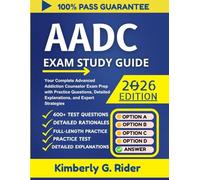 AADC STUDY GUIDE 2026: Your Complete Advanced Addiction Counselor Exam Prep with Practice Questions, Detailed Explanations, and Expert Strategies