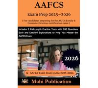 AAFCS Exam Prep 2025-2026. For candidates preparing the Family & Consumer Sciences certification: 2 Full-Length Practice Tests with 100 Questions Each ... to Help You Master the AAFCS Exam
