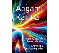 Aagami Karma: Created by Action in Present Moment (The Karma Chronicles: Navigating the Dimensions of Action and Consequence)