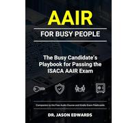 AAIR For Busy People: The Busy Candidate’s Playbook for Passing the ISACA Advanced AI Audit Exam (Bare Metal Cyber Study Guides)