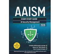 AAISM Exam Study Guide: Mastering AI Governance, Risk, and Security for the AAISM Certification with 2 Full-Length Practice Exams