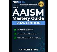AAISM Mastery Guide 2026: Scenario-Based Exam Prep for ISACA's AI Security Management Certification: 36 Practice Questions, 100 Flashcards, Framework Cross-References & Executive Cheat Sheets