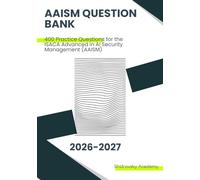 AAISM Question Bank: 400 Practice Questions for the ISACA Advanced in AI Security Management (AAISM)