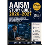 AAISM Study Guide 2026-2027: Advanced Preparation for AI Governance, Enterprise Risk, Security Architecture, and Control Monitoring with Diagnostic ... Exams, and Proven Test-Taking Strategies.