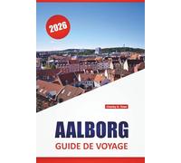 AALBORG GUIDE DE VOYAGE 2026: Promenades au bord de l'eau, sites historiques, art de rue, restaurants locaux et conseils de voyage pour explorer le nord du Danemark