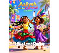 Aaliyah and the Carnival of Colors: A Christian Children’s Story About Kindness: A Heartwarming Kids Bible Story Teaching Compassion, Love, and Kindness (Ephesians 4:32) (Faith-Filled Adventures)