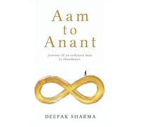 Aam to Anant: Journey of an ordinary man to Abundance