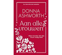 Aan alle vrouwen: Wijze woorden die elke vrouw nodig heeft