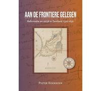 Aan de frontiere gelegen: Reformatie en strijd in Eemland 1520-1650