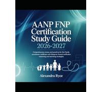 AANP FNP Certification Study Guide 2026-2027: Comprehensive Review and Practice for the Family Nurse Practitioner Certification Exam with Lifespan-Focused Clinical Reasoning and Test-Taking Strategies