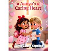 Aanya’s Caring Heart: A Christian Rhyming Valentine’s Day Story About Finding Joy Through Faith for Children Ages 3-8: 1 (Love Like Jesus: Christian Valentine Stories for Kids)