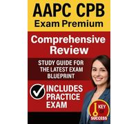 AAPC CPB Exam Premium | Comprehensive Review | Study Guide for the Latest Exam Blueprint | Includes Practice Exam: Topic Wise Prep for the AAPC ... Choice Questions & Answers with Explanation