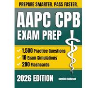 AAPC CPB Exam Prep: The Complete & Exam-Aligned Study Guide with 1,500 Practice Questions, Real Claim Scenarios, and Timed Practice to Master CMS-1500 and Pass the CPB Exam with Confidence
