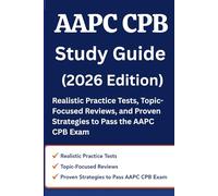 AAPC CPB Exam Study Guide (2026 Edition): Comprehensive Review + Topic-Wise Practice Tests & Exam Tips for the Certified Professional Biller: ... Proven Strategies to Pass the AAPC CPB Exam