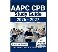 AAPC CPB STUDY GUIDE 2026-2027: 300 Practice Questions & Rationales for Professional Billing Concepts with a 4-Week Learning Plan