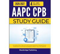 AAPC CPB STUDY GUIDE 2026-2027: Complete Exam Prep with 450 Practice Questions, Detailed Answer Explanations, and Proven Strategies to Pass on Your First Attempt