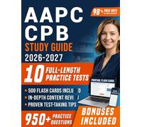 AAPC CPB Study Guide 2026-2027: Comprehensive Certified Professional Biller Prep with 10 Full-Length Practice Tests, 950+ Practice Questions with Detailed Explanations for First Attempt Pass Success