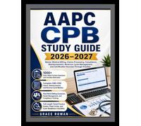 AAPC CPB STUDY GUIDE 2026 - 2027: Master Medical Billing, Claims Processing, Compliance, Reimbursement, Revenue Cycle Management, and Certification Success Through Practice
